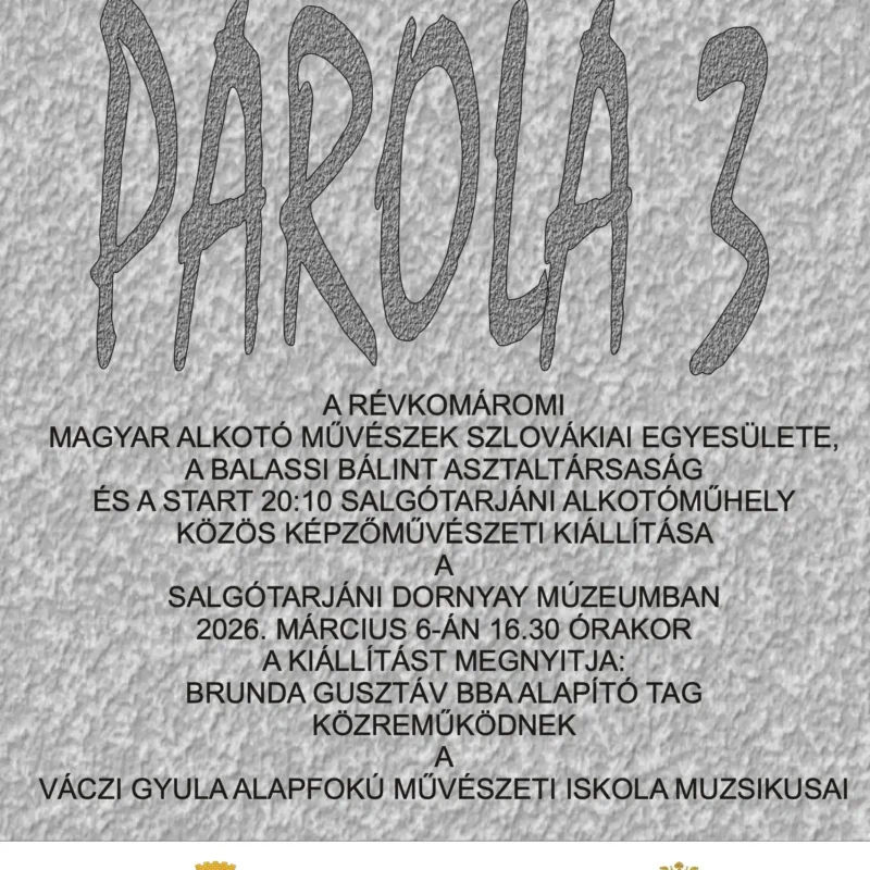Parola 3 – a révkomáromi Magyar Alkotó Művészek Szlovákiai Egyesülete, a Balassi Bálint Asztaltársaság és a Start 20:10 Salgótarjáni Alkotóműhely közös képzőművészeti kiállítása.