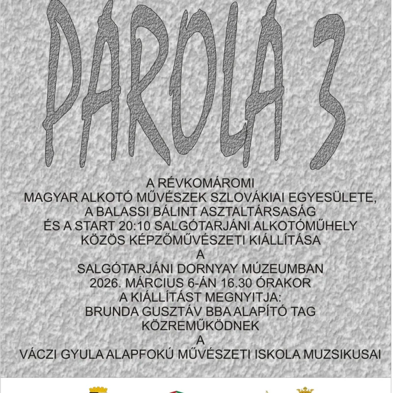 Parola 3 – a révkomáromi Magyar Alkotó Művészek Szlovákiai Egyesülete, a Balassi Bálint Asztaltársaság és a Start 20:10 Salgótarjáni Alkotóműhely közös képzőművészeti kiállítása.