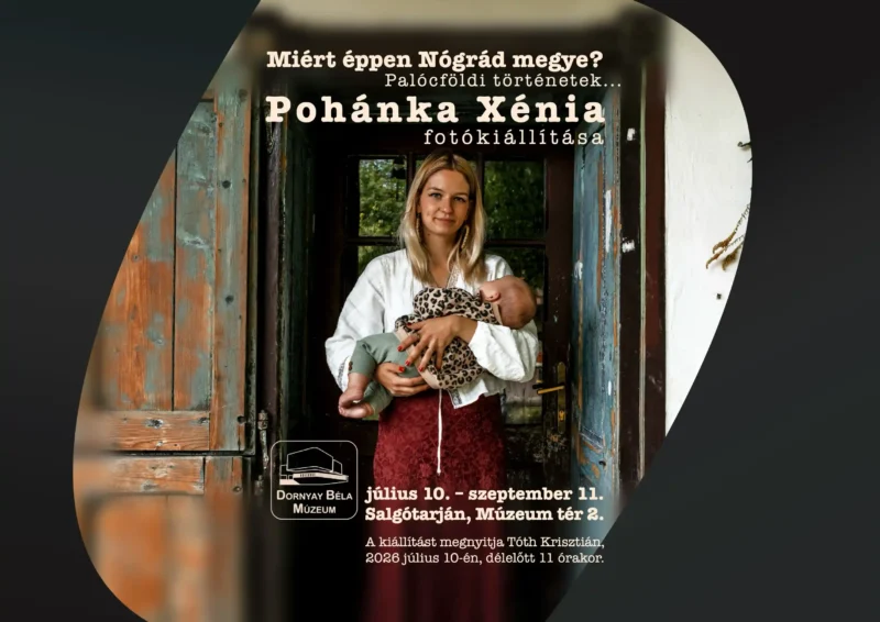 Miért éppen Nógrád megye? Palócföldi történetek... Pohánka Xénia fotókiállítása