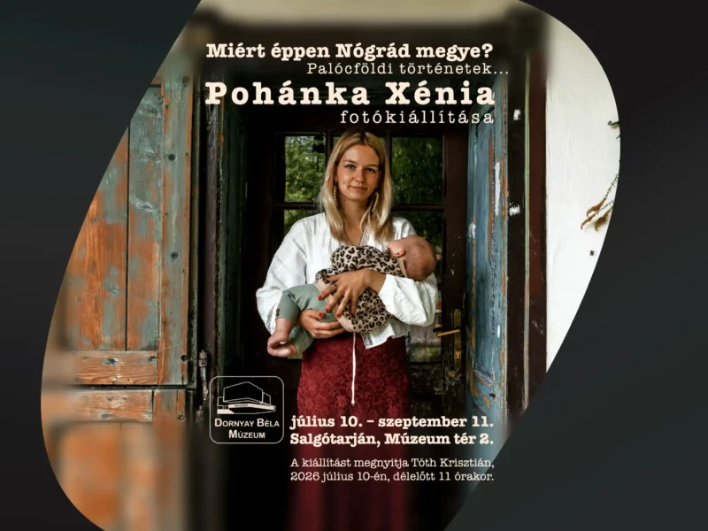 Miért éppen Nógrád megye? Palócföldi történetek... Pohánka Xénia fotókiállítása