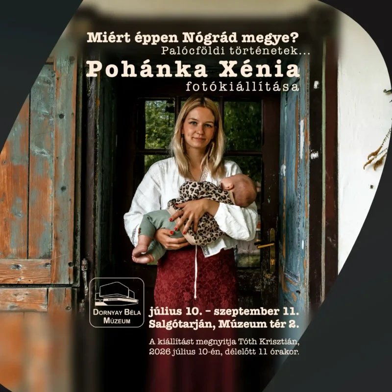 Miért éppen Nógrád megye? Palócföldi történetek... Pohánka Xénia fotókiállítása