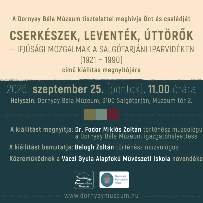 Szeretettel várunk minden érdeklődőt 2026. szeptember 25-én (péntek) 11:00 órára a Dornyay Béla Múzeumba a Cserkészek, leventék, úttörők - Ifjúsági mozgalmak Salgótarjánban 1921–1990 című kiállítás megnyitójára.